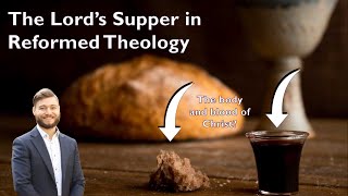 The Lord’s Supper in Reformed Theology