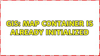 GIS: Map container is already initialized