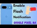 How to Enable Flash Notification in Google Pixel 8a 5G | Turn On Camera Flash on Pixel