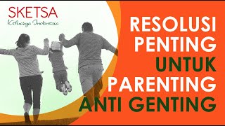 Resolusi Penting untuk Parenting Antigenting | Sketsa Keluarga Indonesia