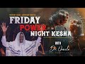 FRIDAY POWER NIGHT KESHA || DR. ORACLE