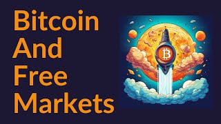 Bitcoin and Free Markets