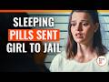 Sleeping Pills Sent Girl To Jail | @DramatizeMe.Special