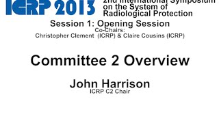 Overview of ICRP Committee 2 Doses from Radiation Exposure - October 22nd 2013