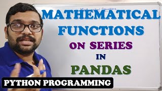 MATHEMATICAL FUNCTIONS ON SERIES IN PANDAS - PYTHON PROGRAMMING
