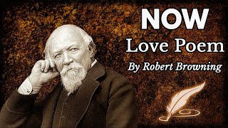 Now | Love Poem by Robert Browning - Powerful Poetry