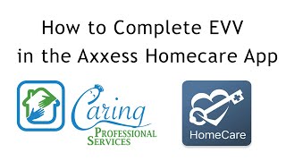 How to Complete EVV in the Axxess Homecare App