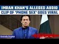 Imran Khan's purported 'phone $ex’ audio clip gets leaked; PTI party calls fake | Oneindia News*News