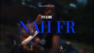 TFG Slime - “NAH FR”  [ @SJWORLDFILMS ]