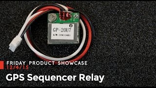 SparkFun 12-4-15 Product Showcase: GPS Sequencer Relay