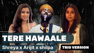 Tere Hawaale | SHREYA X ARIJIT X SHILPA | TRIO and Edited Version | Pritam | Laal Singh Chadda