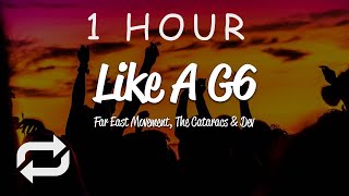[1 HOUR 🕐 ] Far East Movement - Like A G6 (Lyrics) ft The Cataracs, DEV
