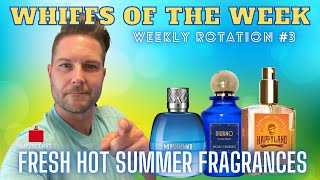 FRESH HOT SUMMER FRAGRANCE WEEKLY ROTATION | Whiffs of the Week | My2Scents
