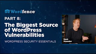 The Biggest Source of WordPress Vulnerabilities - WordPress Security Essentials | Part 8