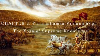 Bhagavad Gita Chapter 7 Paramahamsa Vijnana Yoga, The Yoga of Supreme Knowledge