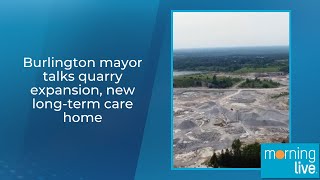 Burlington mayor talks quarry expansion, new long-term care home