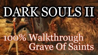 Dark Souls 2 100% Walkthrough #9 Grave Of Saints (All Items & Secrets)
