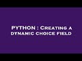PYTHON : Creating a dynamic choice field