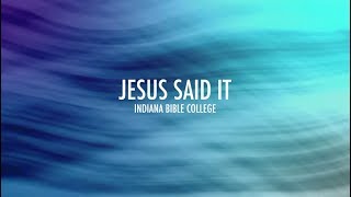 Jesus Said It (Lyrics) | Indiana Bible College