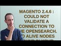 Magento 2.4.6 : Could not validate a connection to the OpenSearch. No alive nodes found in your c...