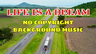No Copyright Background Music for Video | Life is a Dream | Royalty Free Music