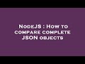 NodeJS : How to compare complete JSON objects