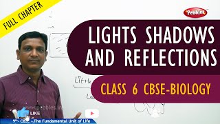 LIGHTS SHADOWS AND REFLECTIONS full chapter | Science | Class 6 | CBSE Syllabus