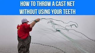 How To Throw A Cast Net (Without Using Your Teeth)