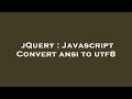 jQuery : Javascript Convert ansi to utf8
