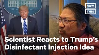 Scientist Reacts To Trump's Claims on 'Light' & 'Disinfectant' | NowThis