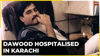 Underworld Don Dawood Ibrahim Poisoned; Hospitalised In Karachi Under Tight Security: Sources