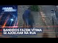 Bandidos fazem vítima se ajoelhar na rua durante assalto | Brasil Urgente