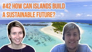 How Can Islands Build a Sustainable Future with James Ellsmoor | Sustainability Explored #42