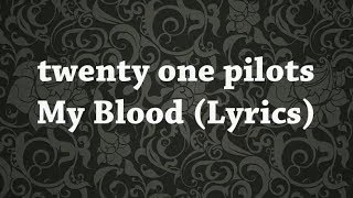 twenty one pilots - My Blood (Lyrics)