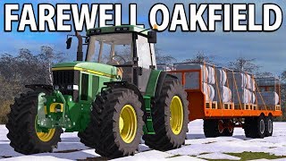 FAREWELL OAKFIELD | Farming Simulator 17 | Oakfield Farm - Episode 55