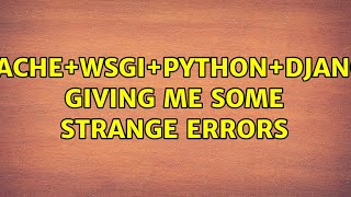 Apache+WSGI+Python+Django giving me some strange errors (2 Solutions!!)