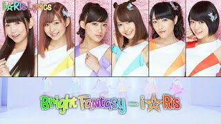 i☆Ris - Bright Fantasy - Full \u0026 Romaji Lyrics 《i☆Ris Lyrics》