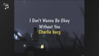 Download Lagu I Don t Wanna Be Okay Without You Charlie Burg... MP3 Gratis