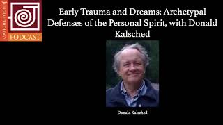 JP6 | Early Trauma and Dreams: Archetypal Defenses of the Personal Spirit, with Donald Kalsched