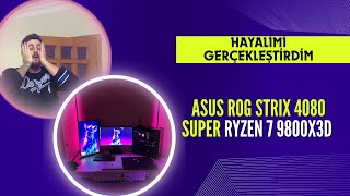 Hayalimdeki PC'yi Kurdum! ASUS ROG Strix 4080 \u0026 Ryzen 7 9800X3D ile Ultimate Setup!