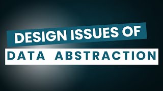 4 2 Design Issues of Data Abstraction