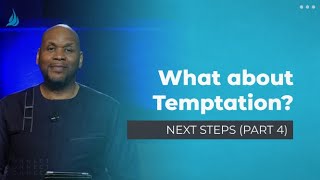 What about temptation? Next Steps (Part 4) | Pastor Kyle Searcy