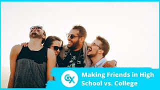 Making Friends in High School vs. College - College Conversations