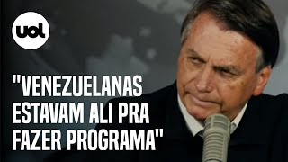 Sem provas, Bolsonaro disse que venezuelanas do DF iriam 'fazer programa'