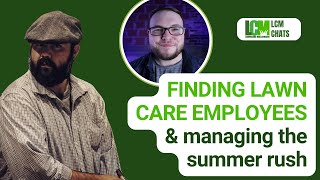 Finding Lawn Care Employees \u0026 Managing the Summer Rush | LCM Chats