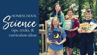 Teaching Homeschool Science: Tips, Tricks & Curriculum Ideas