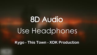 Kygo - This Town ft. Sasha Sloan (8D Audio)- XOK Production | Use Headphones