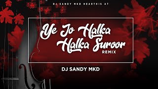Ye Jo Halka Halka Suroor Hein (Remix) Sunidhi Chauhan Divya Kumar l DJ Sandy MKD