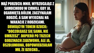 MĄŻ PORZUCIŁ MNIE, WYRZUCAJĄC Z SAMOCHODU W CHWILI, GDY JA, OGARNIĘTĄ BÓLEM, ZACZYNAŁAM RODZIĆ...