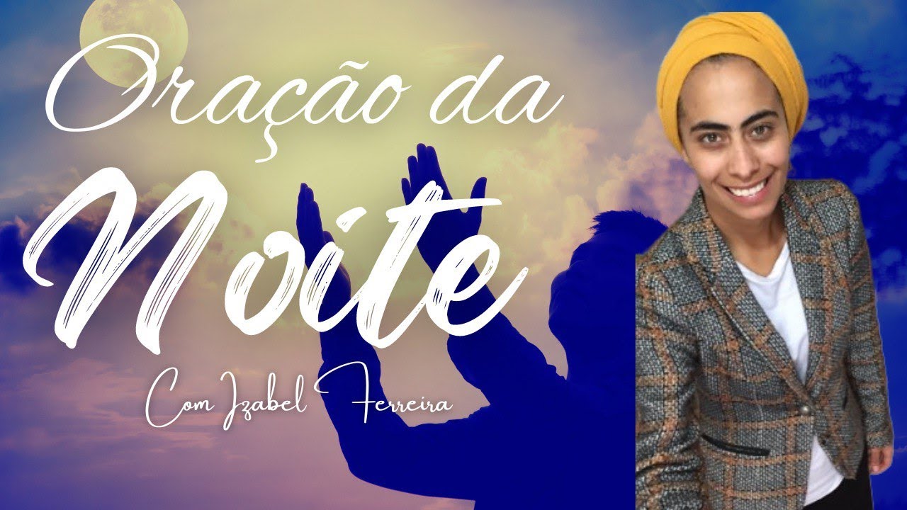 23 02 24 Oração Da Noite Com Izabel Ferreira Youtube